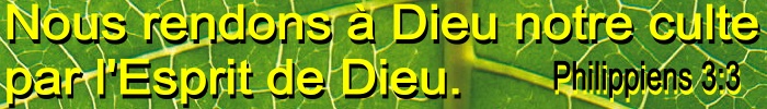 Nous rendons à Dieu notre culte  par l'Esprit de Dieu. Philippiens 3:3